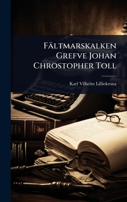 FÃ¤ltmarskalken Grefve Johan Chrostopher Toll