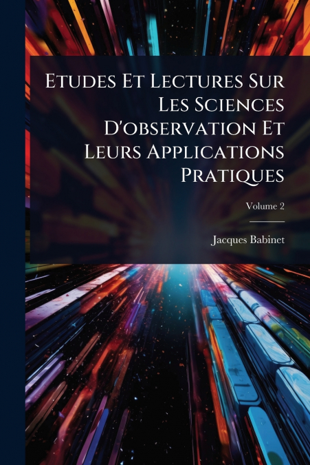 Etudes Et Lectures Sur Les Sciences D’observation Et Leurs Applications Pratiques