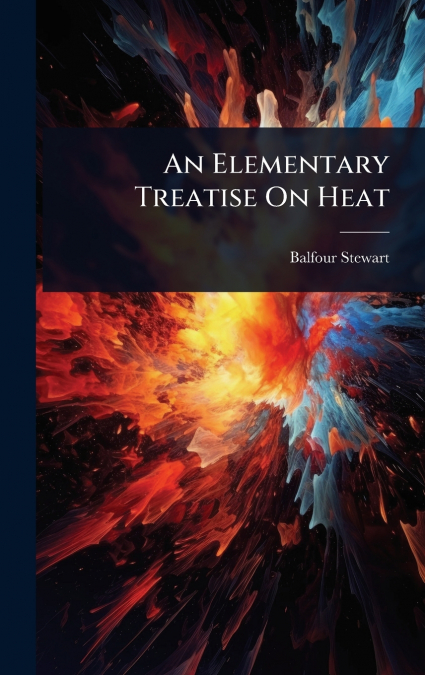 An Elementary Treatise On Heat