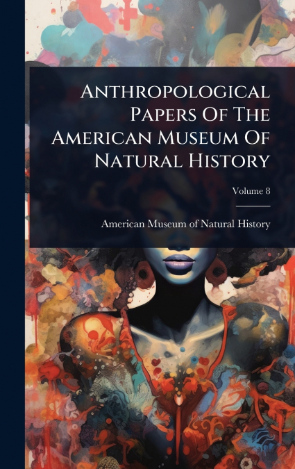 Anthropological Papers Of The American Museum Of Natural History