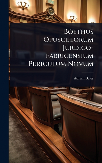 Boethus Opusculorum Jurdico-fabricensium Periculum Novum