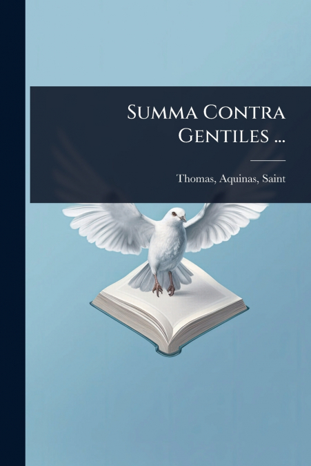 Summa Contra Gentiles ...