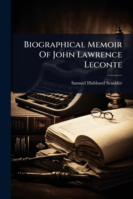 Biographical Memoir Of John Lawrence Leconte