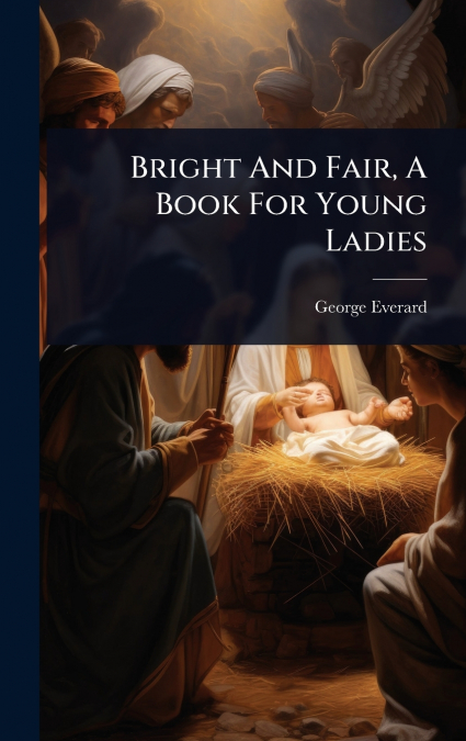 Bright And Fair, A Book For Young Ladies