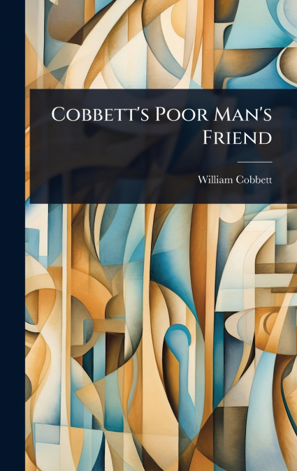 Cobbett’s Poor Man’s Friend