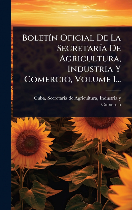 BoletÃ­n Oficial De La SecretarÃ­a De Agricultura, Industria Y Comercio, Volume 1...