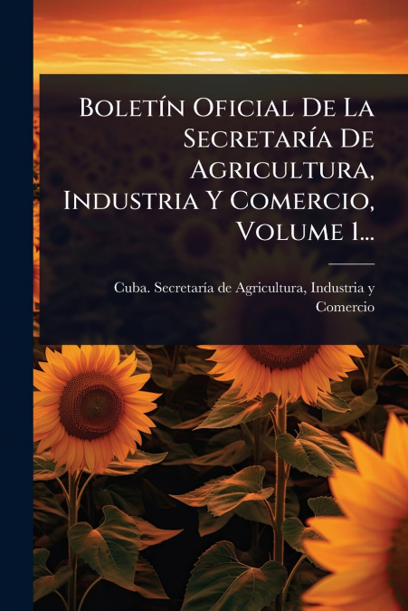 BoletÃ­n Oficial De La SecretarÃ­a De Agricultura, Industria Y Comercio, Volume 1...