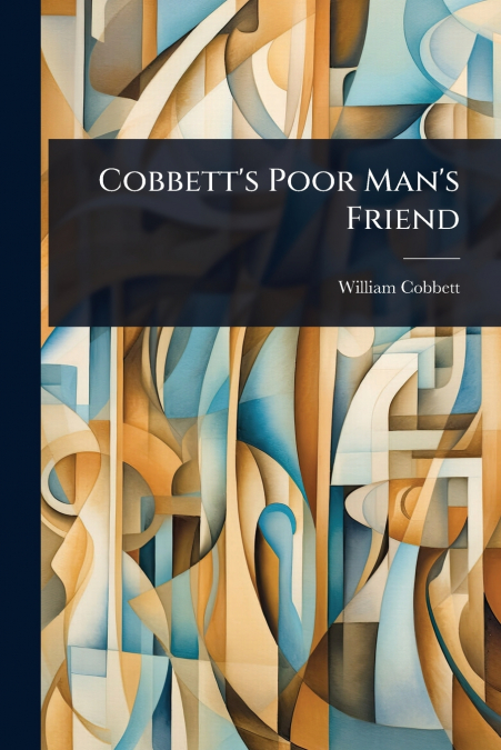 Cobbett’s Poor Man’s Friend
