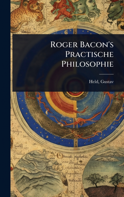 Roger Bacon’s Practische Philosophie