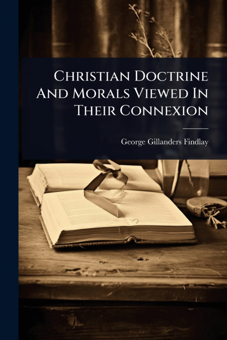 Christian Doctrine And Morals Viewed In Their Connexion
