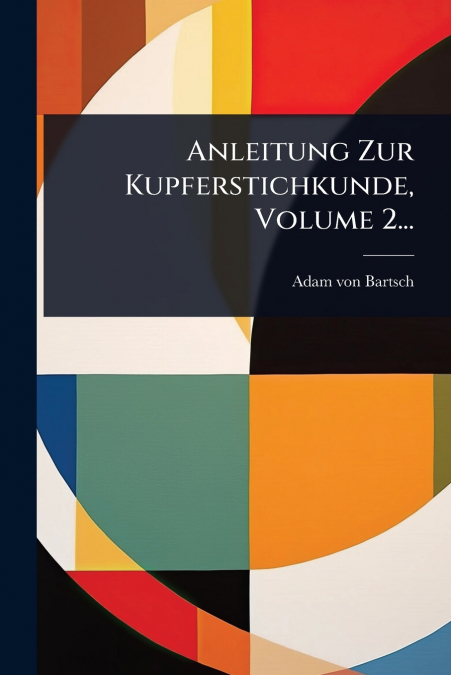 Anleitung Zur Kupferstichkunde, Volume 2...
