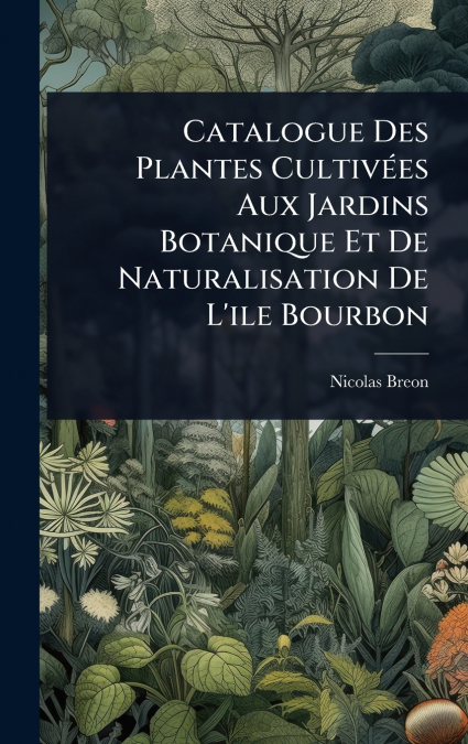 Catalogue Des Plantes CultivÃ©es Aux Jardins Botanique Et De Naturalisation De L’ile Bourbon