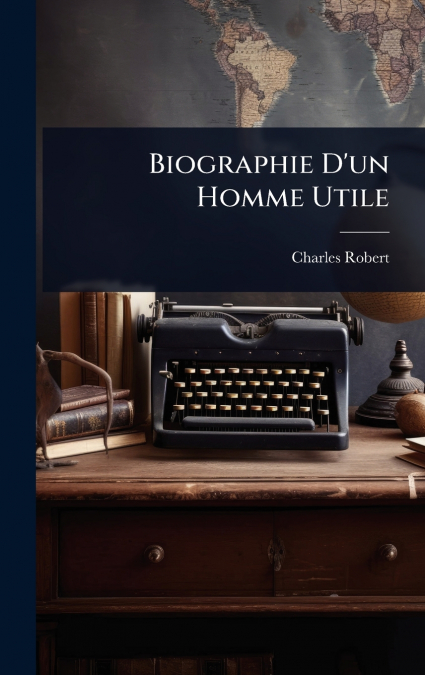 Biographie D’un Homme Utile