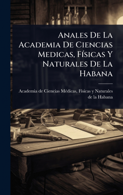 Anales De La Academia De Ciencias Medicas, FÃ­sicas Y Naturales De La Habana