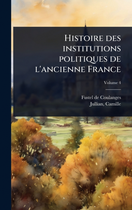 Histoire des institutions politiques de l’ancienne France