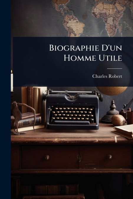 Biographie D’un Homme Utile