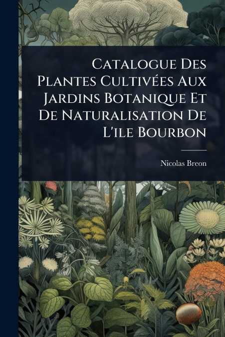Catalogue Des Plantes CultivÃ©es Aux Jardins Botanique Et De Naturalisation De L’ile Bourbon
