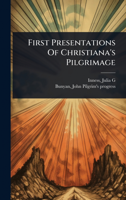 First Presentations Of Christiana’s Pilgrimage
