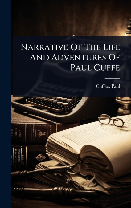 Narrative Of The Life And Adventures Of Paul Cuffe