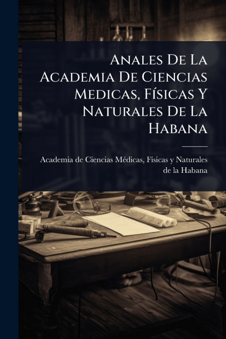 Anales De La Academia De Ciencias Medicas, FÃ­sicas Y Naturales De La Habana
