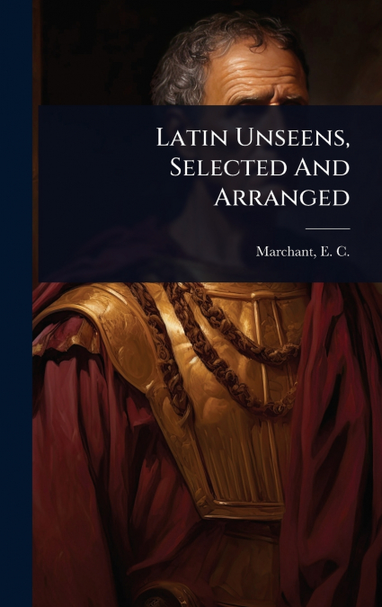 Latin Unseens, Selected And Arranged