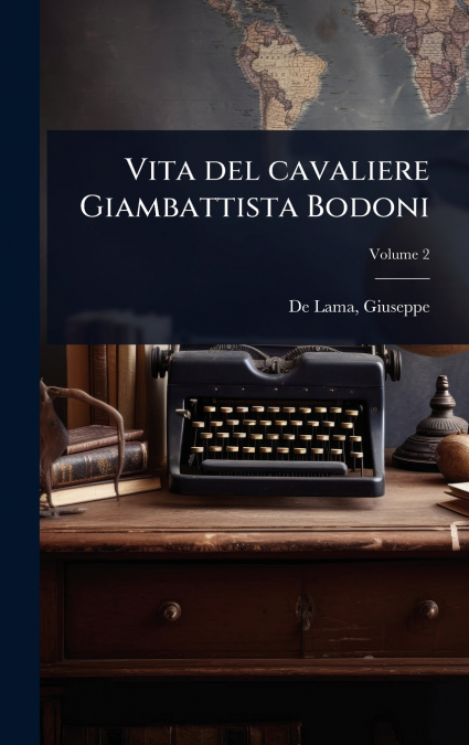 Vita del cavaliere Giambattista Bodoni