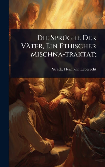 Die SprÃ¼che Der VÃ¤ter, Ein Ethischer Mischna-traktat;