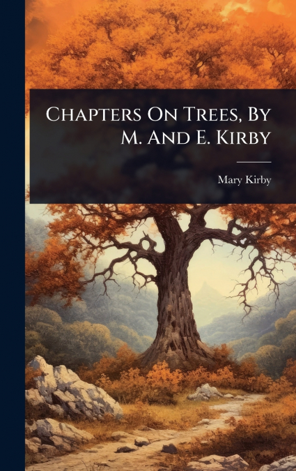 Chapters On Trees, By M. And E. Kirby
