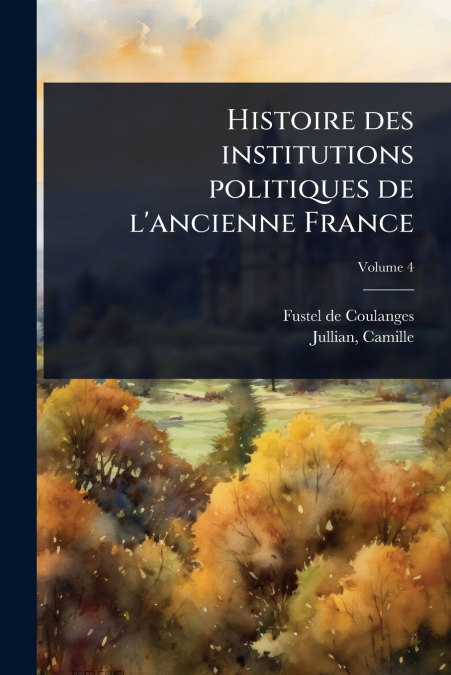 Histoire des institutions politiques de l’ancienne France
