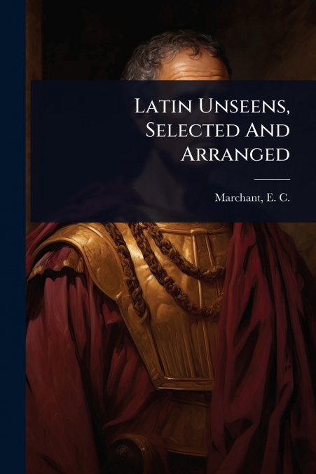 Latin Unseens, Selected And Arranged