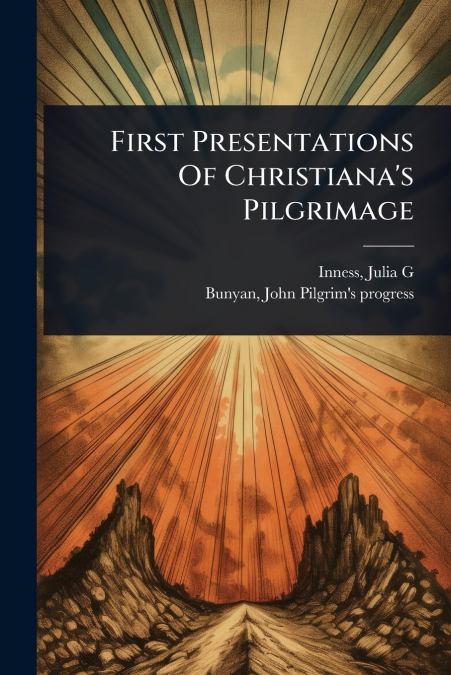 First Presentations Of Christiana’s Pilgrimage