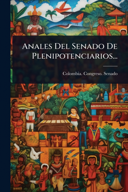 Anales Del Senado De Plenipotenciarios...