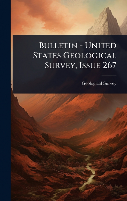Bulletin - United States Geological Survey, Issue 267