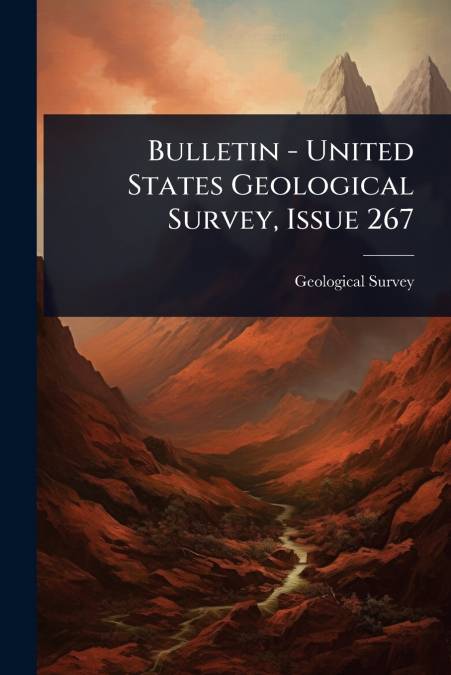 Bulletin - United States Geological Survey, Issue 267