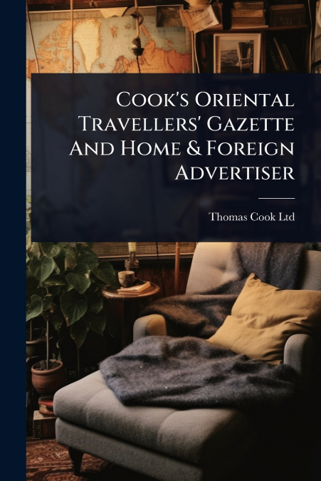 Cook’s Oriental Travellers’ Gazette And Home & Foreign Advertiser