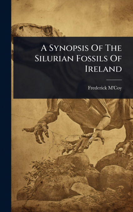A Synopsis Of The Silurian Fossils Of Ireland