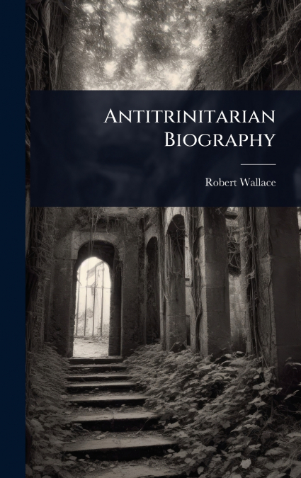 Antitrinitarian Biography