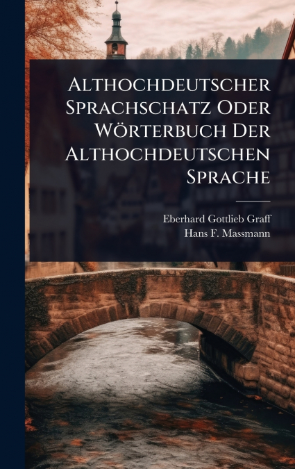 Althochdeutscher Sprachschatz Oder WÃ¶rterbuch Der Althochdeutschen Sprache