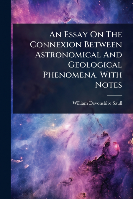 An Essay On The Connexion Between Astronomical And Geological Phenomena. With Notes