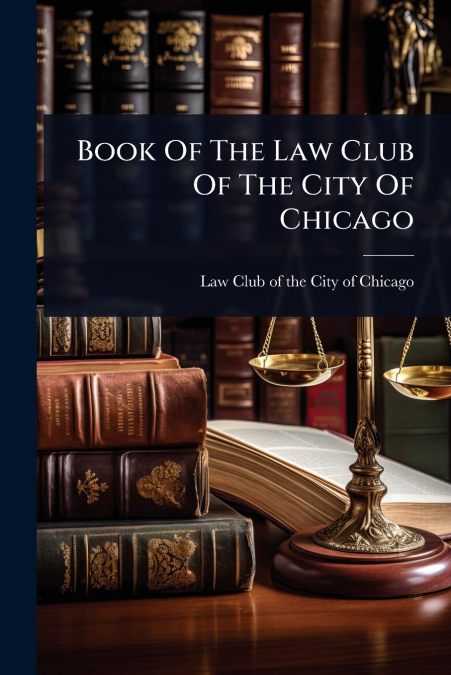 Book Of The Law Club Of The City Of Chicago