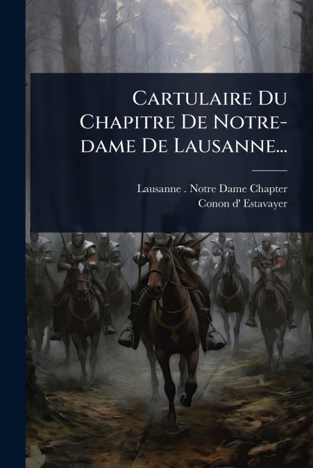 Cartulaire Du Chapitre De Notre-dame De Lausanne...