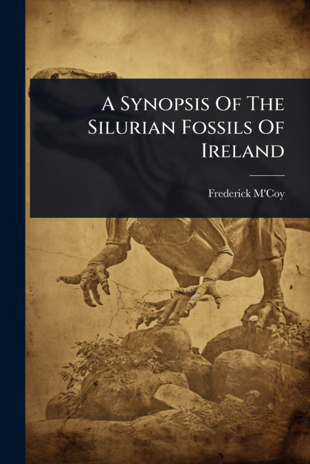 A Synopsis Of The Silurian Fossils Of Ireland