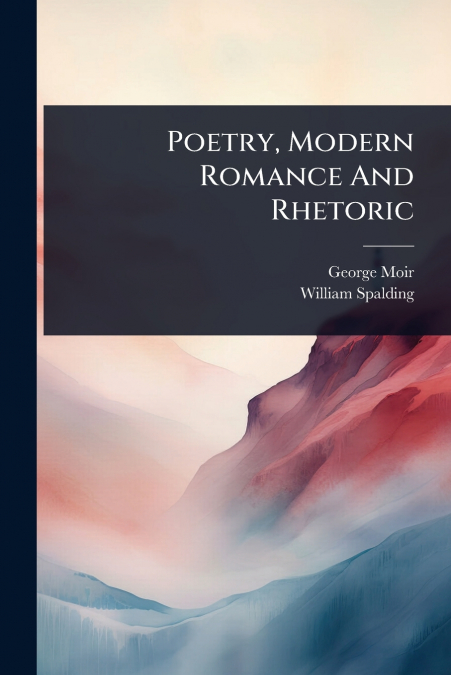 Poetry, Modern Romance And Rhetoric