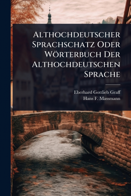Althochdeutscher Sprachschatz Oder WÃ¶rterbuch Der Althochdeutschen Sprache