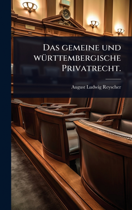 Das gemeine und wÃ¼rttembergische Privatrecht.