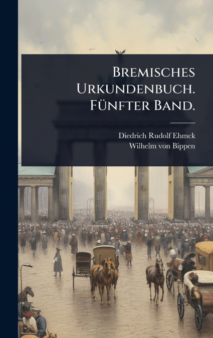 Bremisches Urkundenbuch. FÃ¼nfter Band.