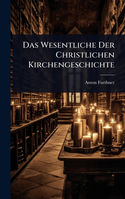 Das Wesentliche Der Christlichen Kirchengeschichte