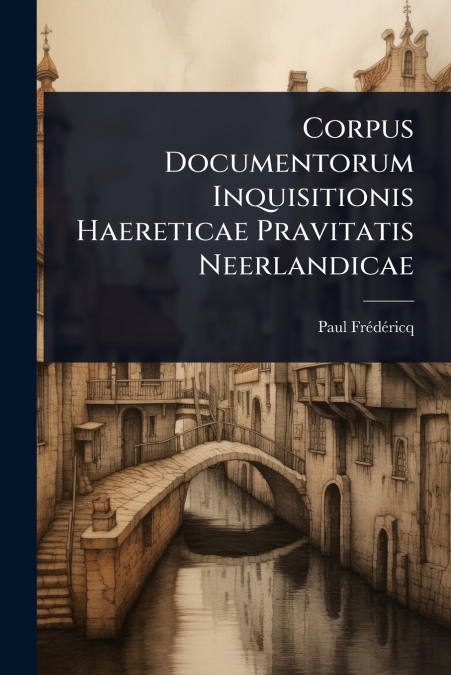 Corpus Documentorum Inquisitionis Haereticae Pravitatis Neerlandicae