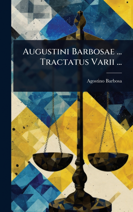 Augustini Barbosae ... Tractatus Varii ...