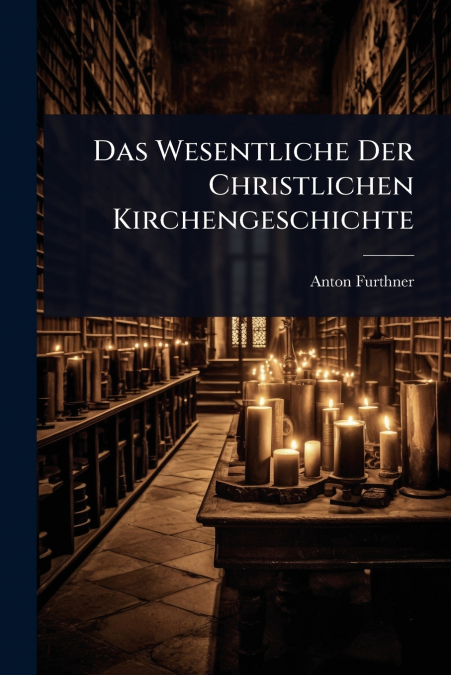 Das Wesentliche Der Christlichen Kirchengeschichte